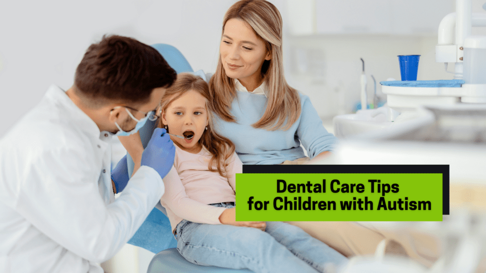 Dental Care Tips for Children with Autism