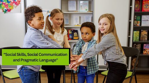 Social Skills, Social Communication and Pragmatic Language
