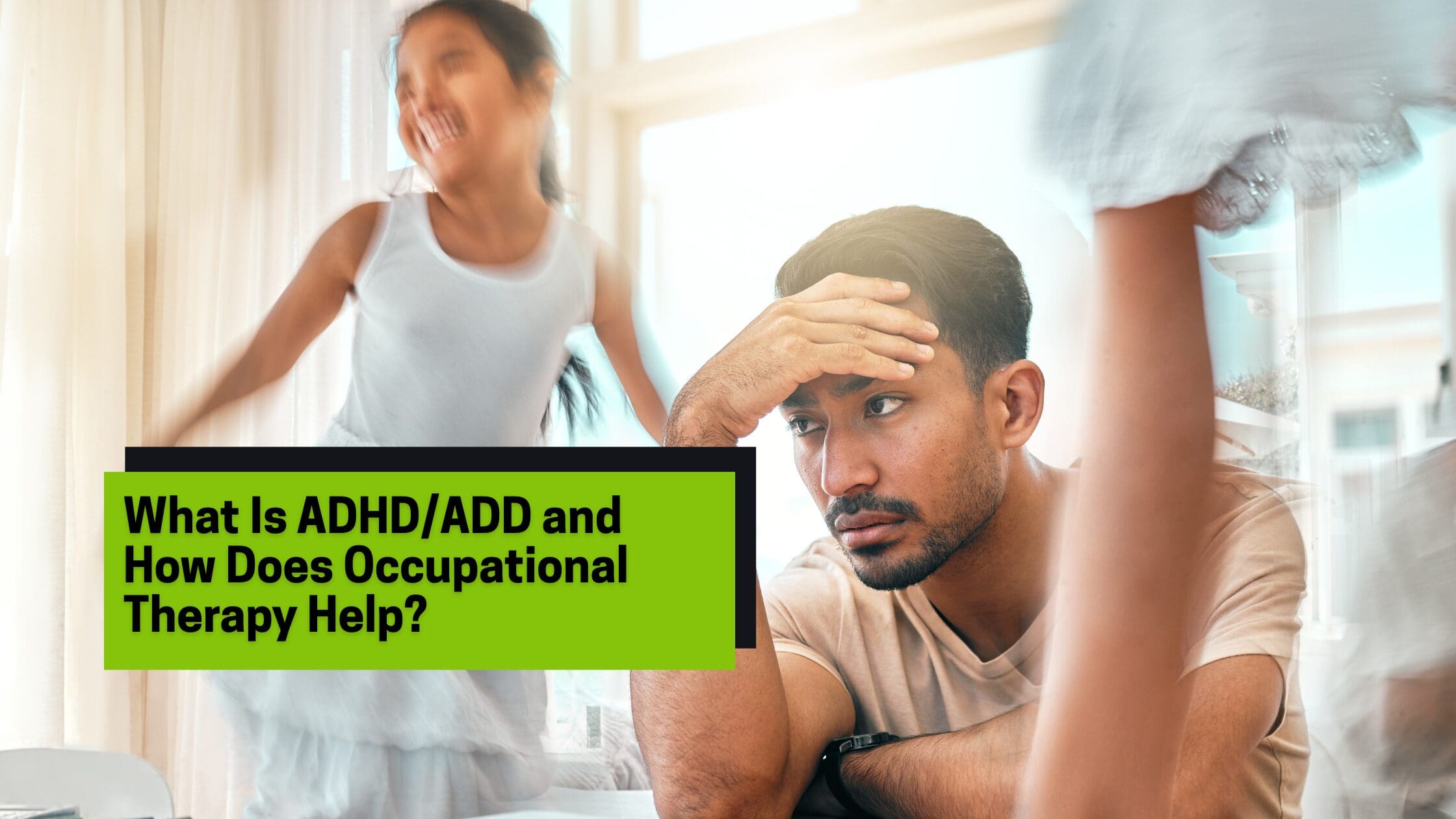 What Is ADHD/ADD and How Does Occupational Therapy Help?