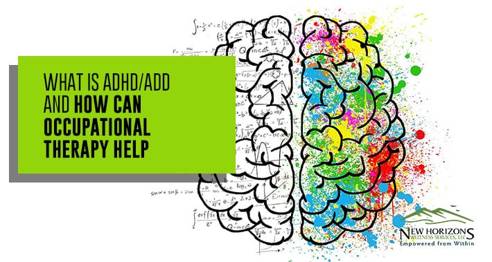 What is ADHD/ADD and How Can Occupational Therapy Help? | NHWS | Mental Health Therapy Clinic