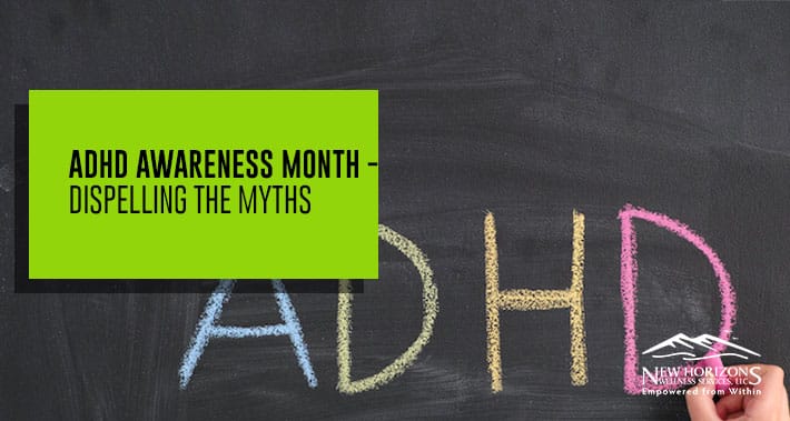 ADHD Awareness Month - Dispelling The Myths | NHWS | Mental Health Therapy Clinic
