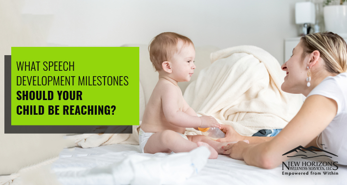 What Speech Development Milestones Should Your Child Be Reaching? | New Horizons Wellness Services Speech Therapy Clinic Pediatric Therapy Adult Therapy Portland Tigard Oregon