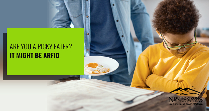 Are You A Picky Eater? It Might Be ARFID | New Horizons Wellness Services Speech Therapy Clinic Pediatric Therapy Adult Therapy Portland Tigard Oregon