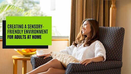 Creating a Sensory-Friendly Environment for Adults at Home