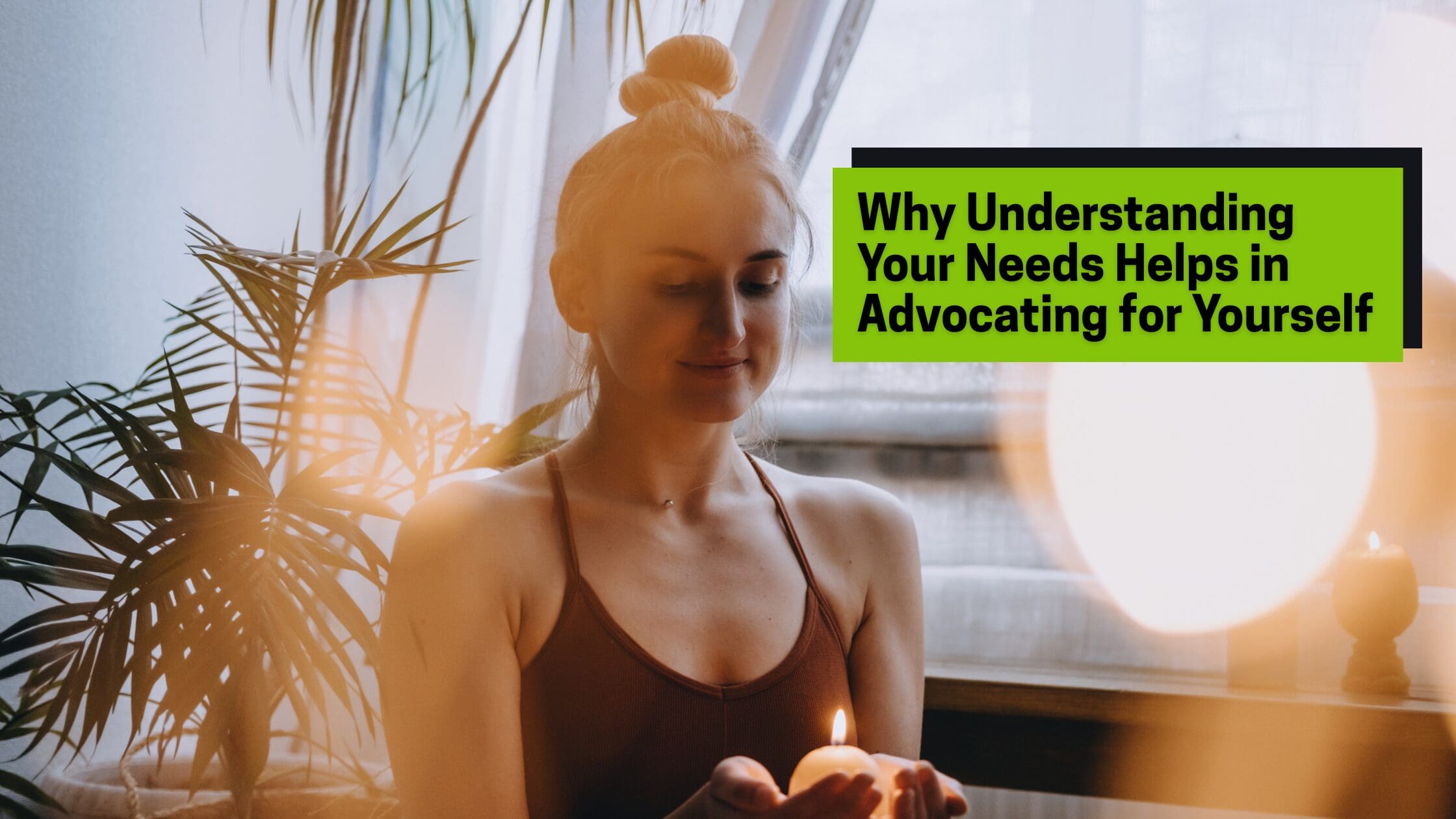 Why Understanding Your Needs Helps in Advocating for Yourself