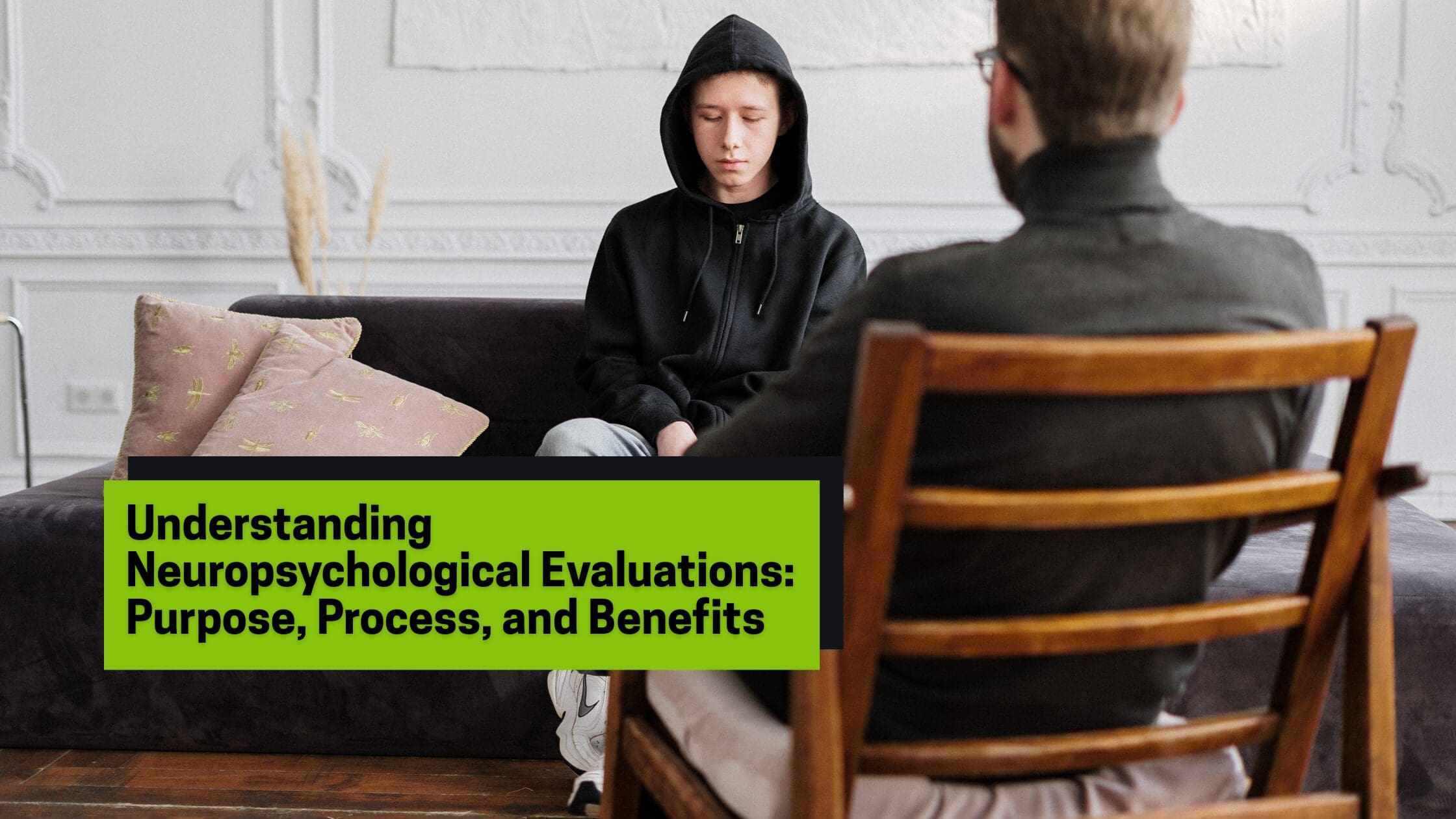 Understanding Neuropsychological Evaluations: Purpose, Process, and Benefits