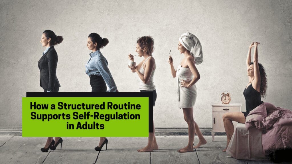 How a Structured Routine Supports Self-Regulation in Adults